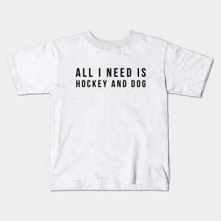 All I Need Is Hockey And Dog Kids T-Shirt